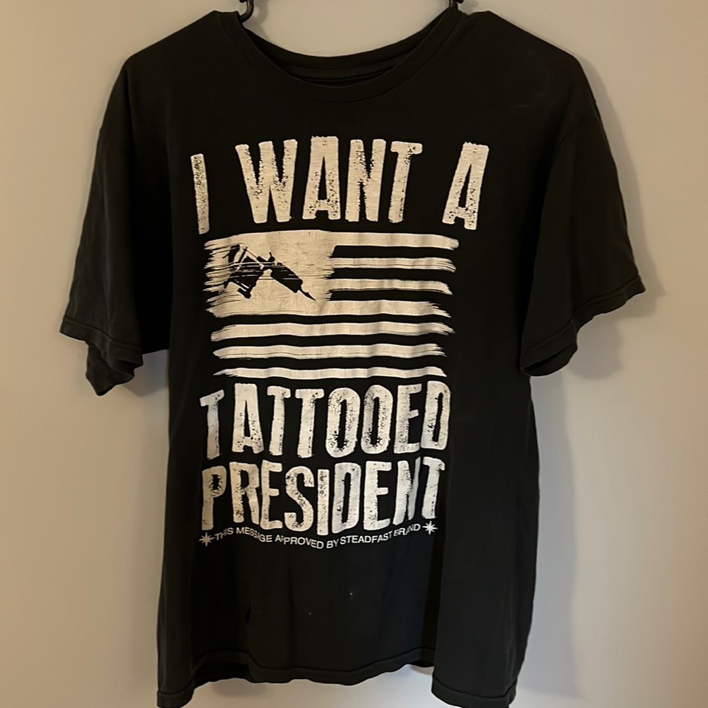 Steadfast I Want A Tattooed President Shirt